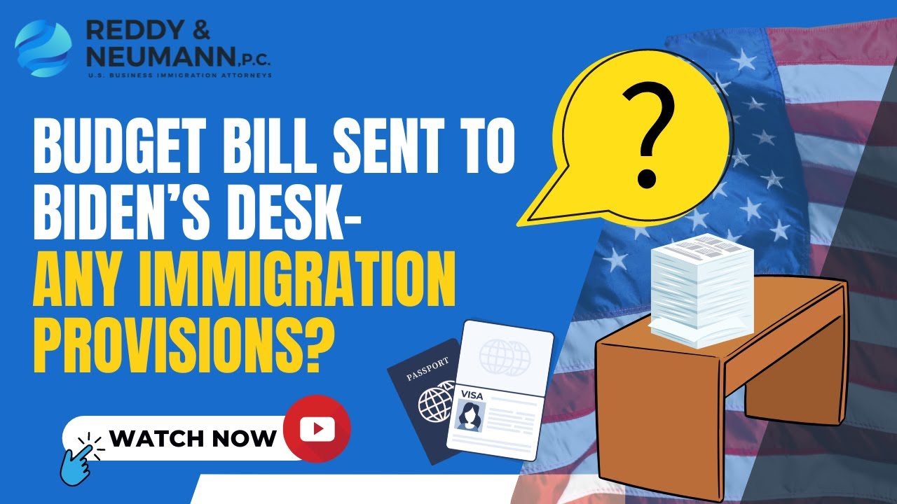 Budget Bill Sent to Biden&rsquo;s Desk&mdash;Any Immigration Provisions?