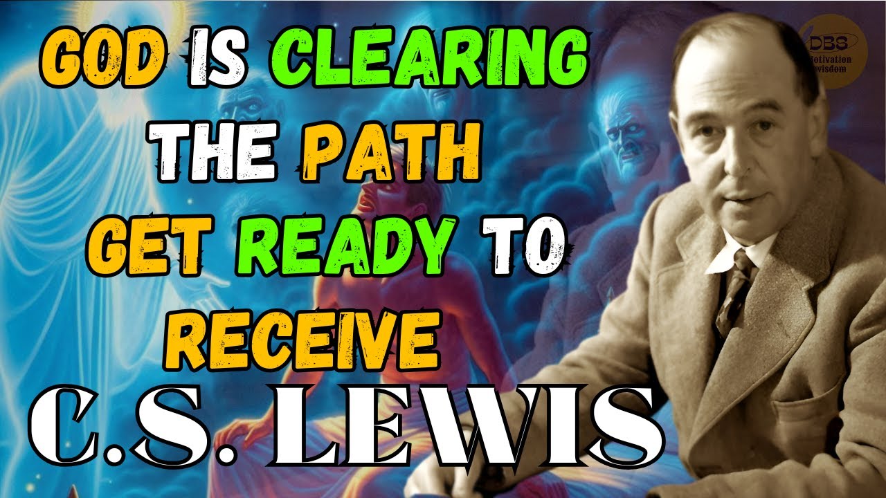 Chosen Ones This Video Finds You When You Are in Your Clearing Phase & Ready to RECEIVE | C.S. Lewis