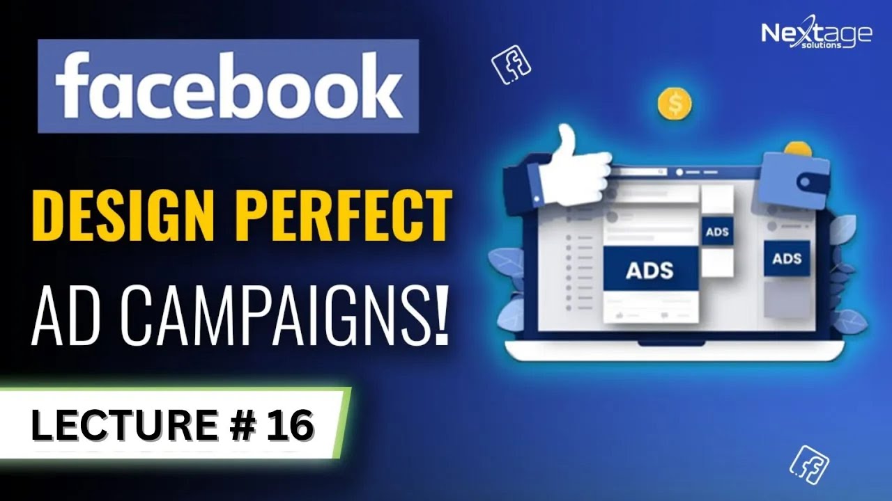 Designing Campaigns Like a Pro! | Facebook Ads Course | Lecture #16 | NextAge Solutions