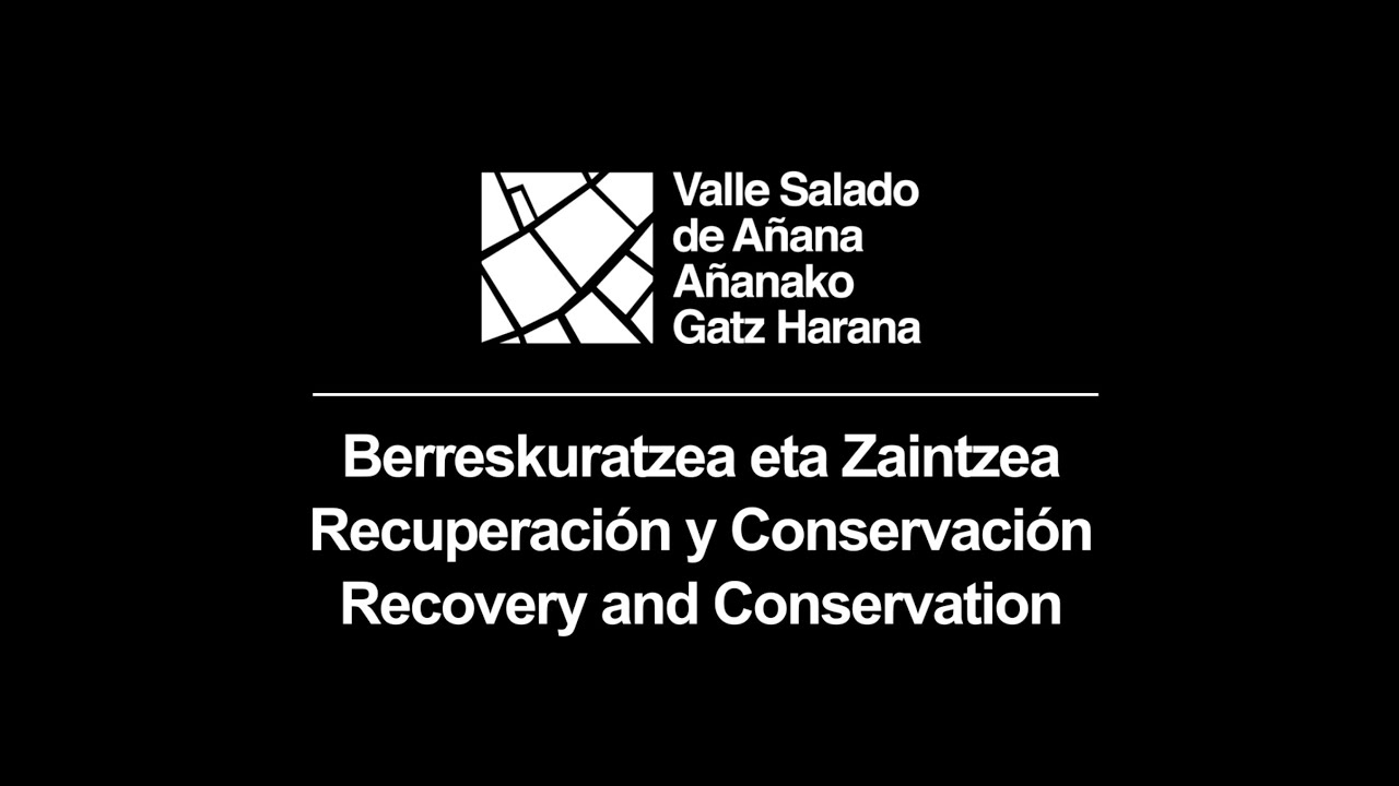 Valle Salado. Recuperación y Mantenimiento - Berreskuratzea eta Zaintzea - Recovery and Conservation
