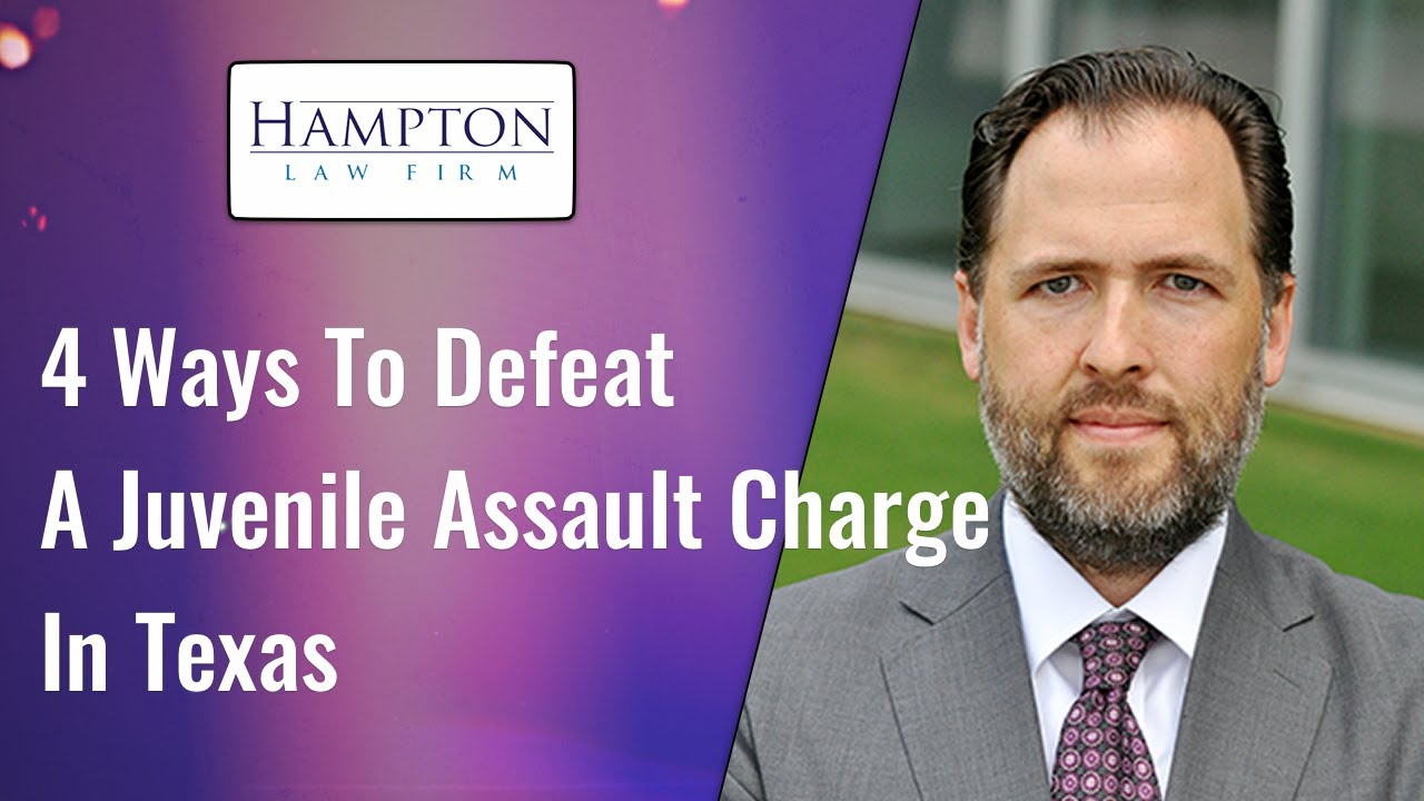 4 Ways To Defeat A Juvenile Assault Charge In Texas (2025)