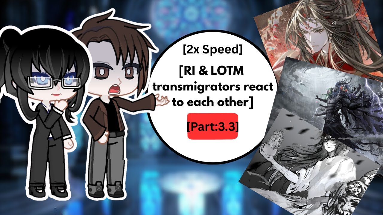 RI & LOTM Transmigrators react to each other | Part: 3.3 | 2x Speed | #Ri #lotm #webnovel