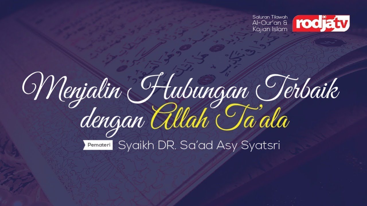 Syaikh Dr.Sa'ad Asy Syatsri - Menjalin Hubungan Terbaik Dengan Allah Ta'ala