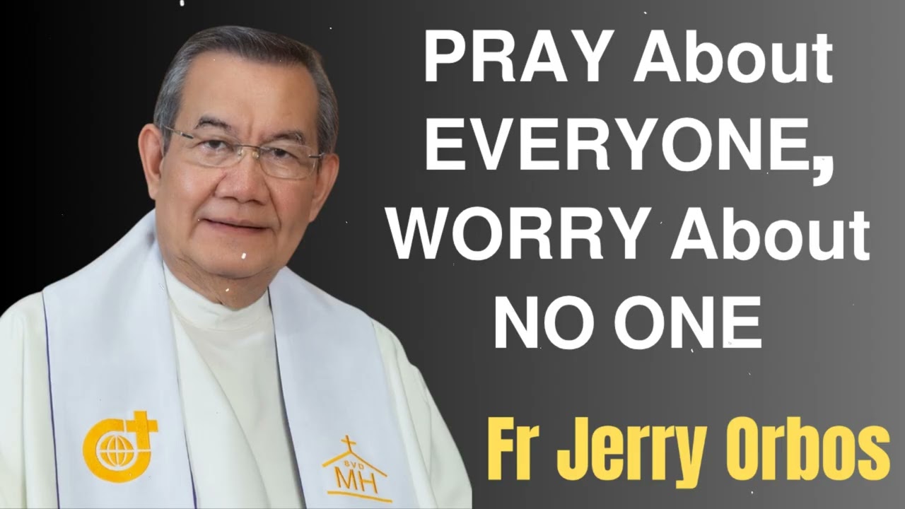 𝗣𝗥𝗔𝗬 𝗔𝗯𝗼𝘂𝘁 𝗘𝗩𝗘𝗥𝗬𝗢𝗡𝗘, 𝗪𝗢𝗥𝗥𝗬 𝗔𝗯𝗼𝘂𝘁 𝗡𝗢 𝗢𝗡𝗘- Fr. Jerry Orbos