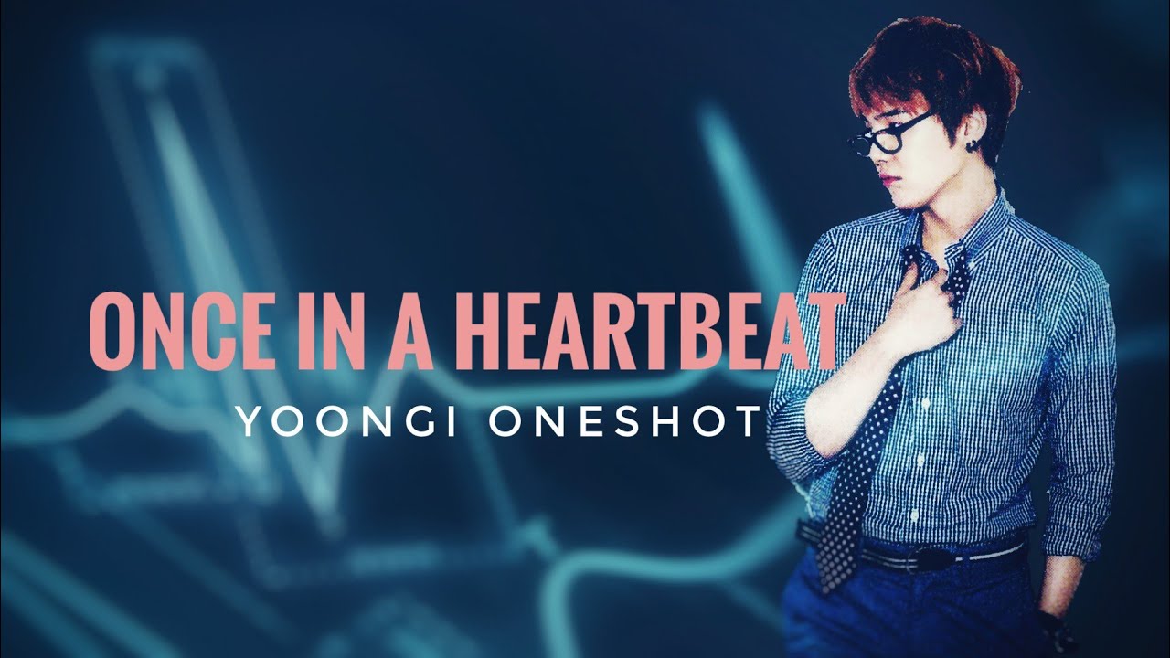 BTS Yoongi [OneShot] Once In a Heartbeat