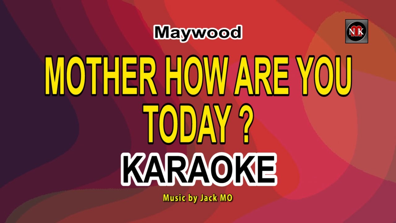 MOTHER HOW ARE YOU TODAY [ KARAOKE ] - MAYWOOD@nuansamusikkaraoke
