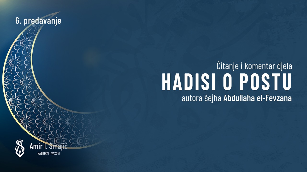 6. hadis (o vrijednosti učenja Kur'ana i nekim adabima) - Hadisi o postu  - dr. Amir Smajić