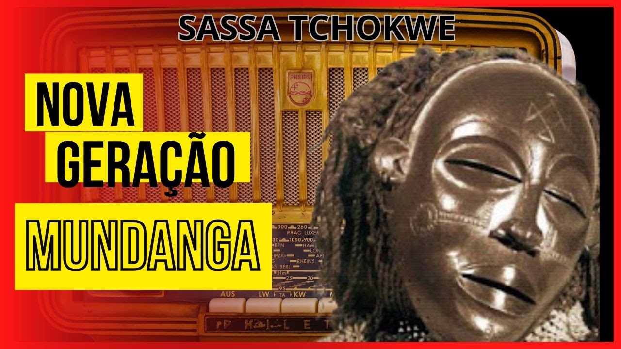 NOVA GERAÇÃO MUNDANGA - Lussango / Lunda / Ngandvu (SASSA TCHOKWE)