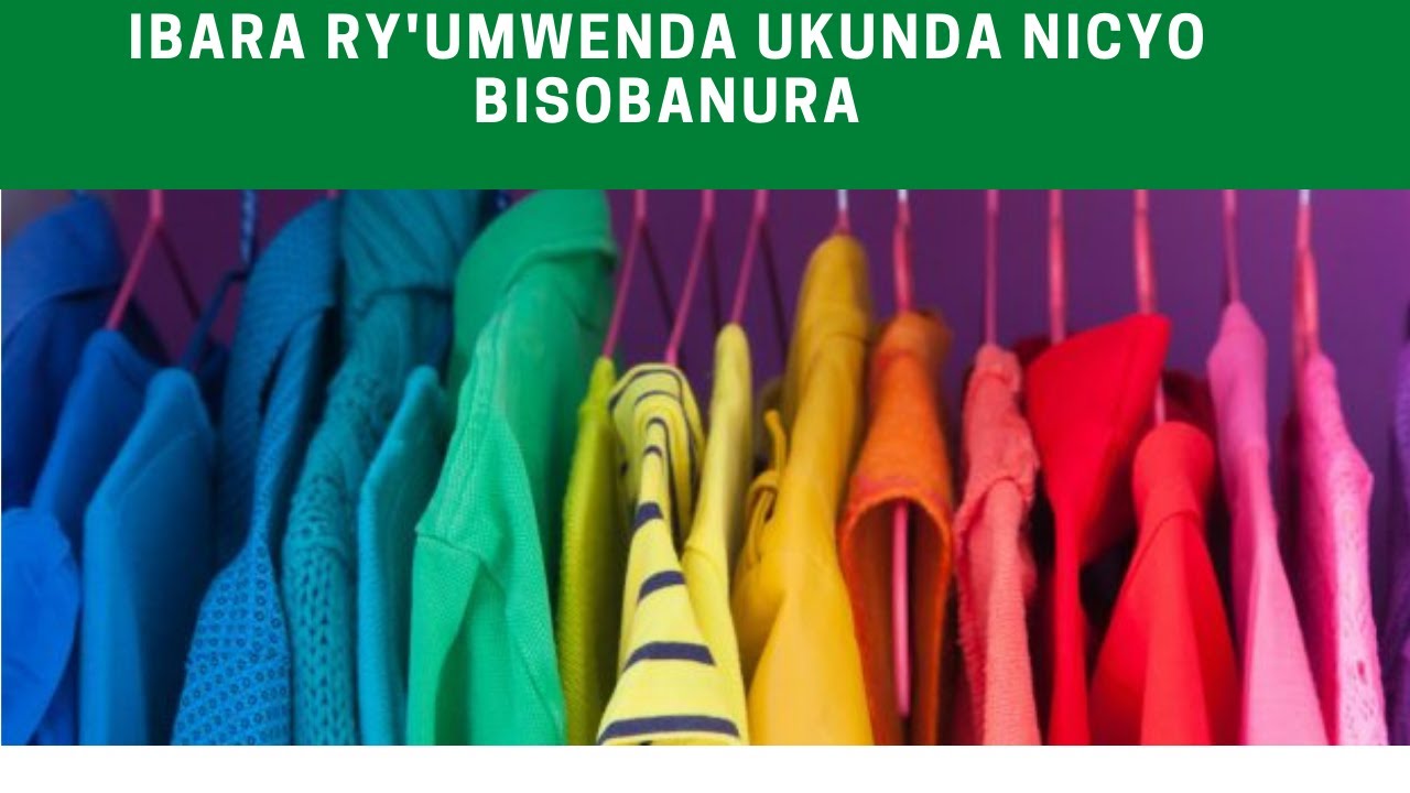 UBUSOBANURO KU IBARA RY' UMWENDA UKUNDA KWAMBARA NICYO BISOBANUYE