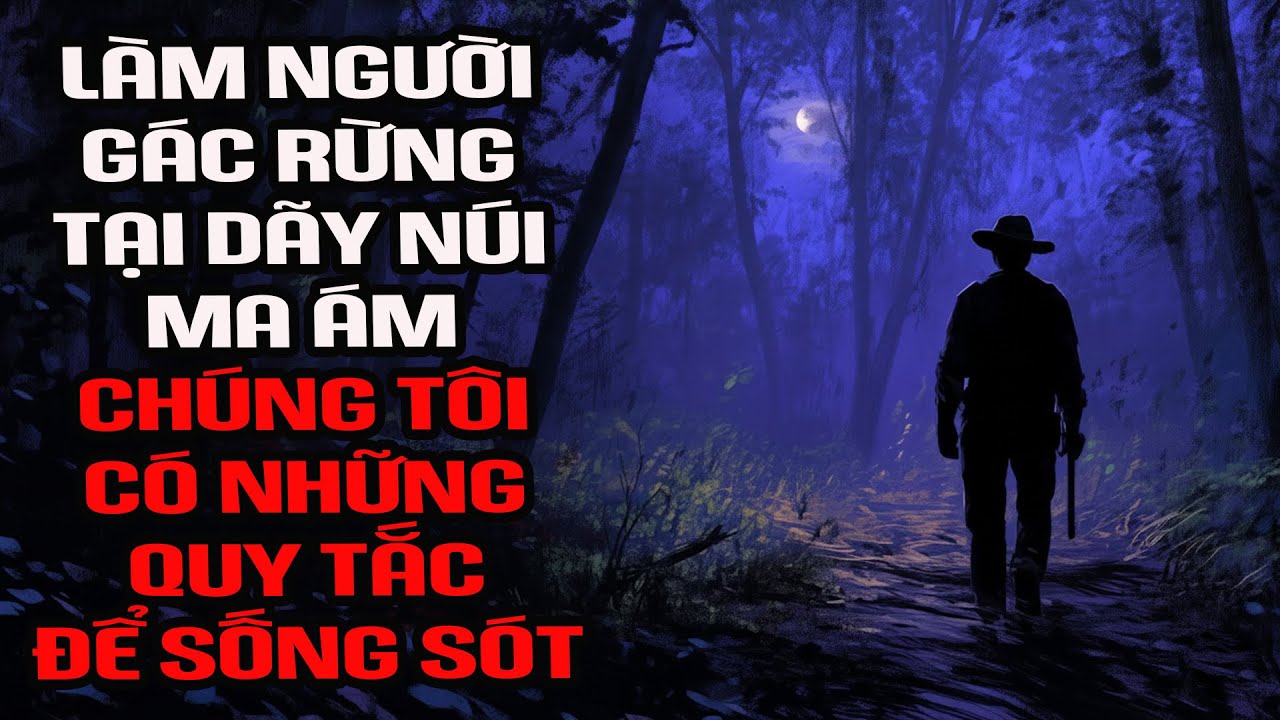 Nosleep | Là người gác rừng, chúng tôi có những quy tắc để sống sót | Creepypasta