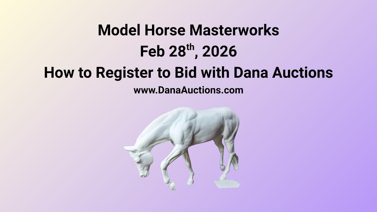 Register to Bid with Dana Auctions Feb 28th Model Horse Masterworks Auction!