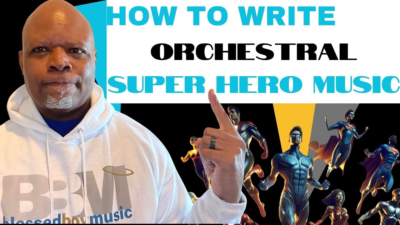 HOW TO WRITE ORCHESTRAL SUPER HERO MUSIC