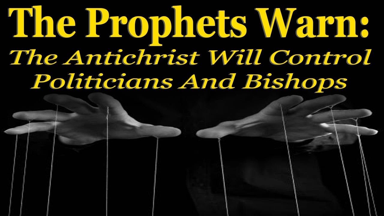 The Prophets Warn: The Antichrist Will Control Politicians And Bishops