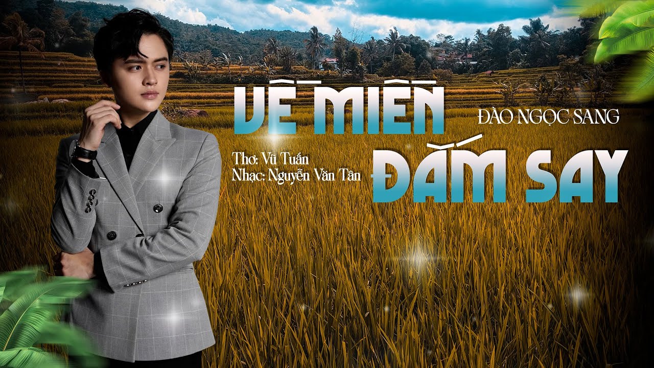 VỀ MIỀN ĐẮM SAY - Đào Ngọc Sang [Lyrics Video] - Ca khúc Mới Nghe Là Mê