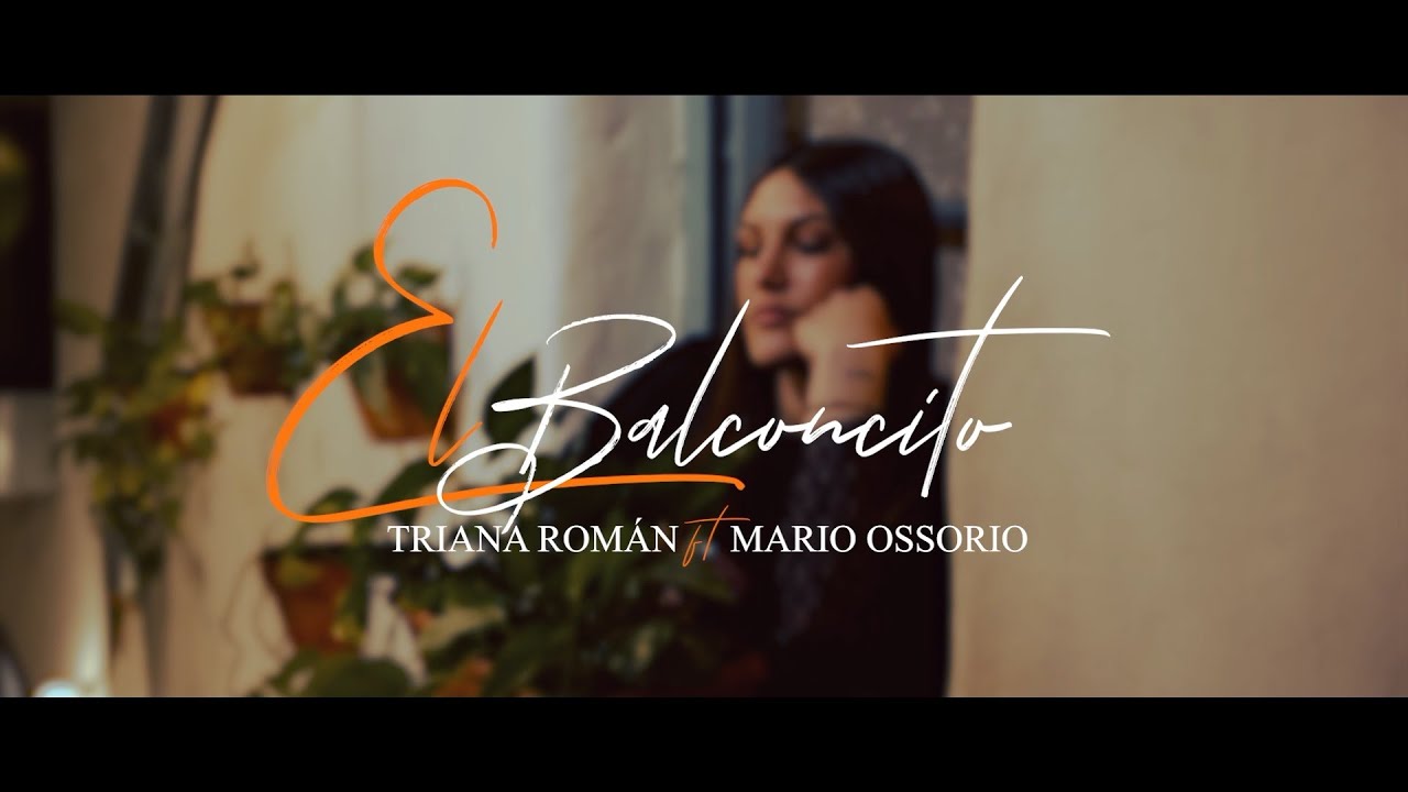Triana Rom&aacute;n y Mario Ossorio - El Balconcito (Video Oficial)