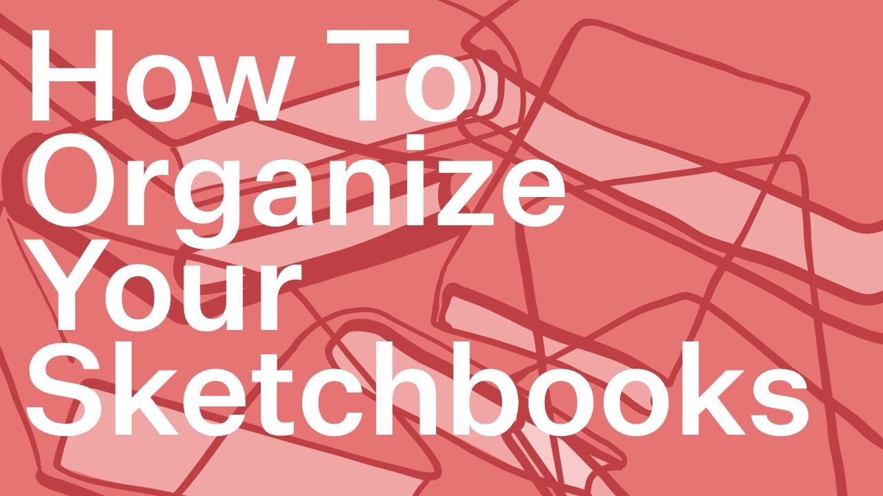 How To Organise Your Sketchbooks