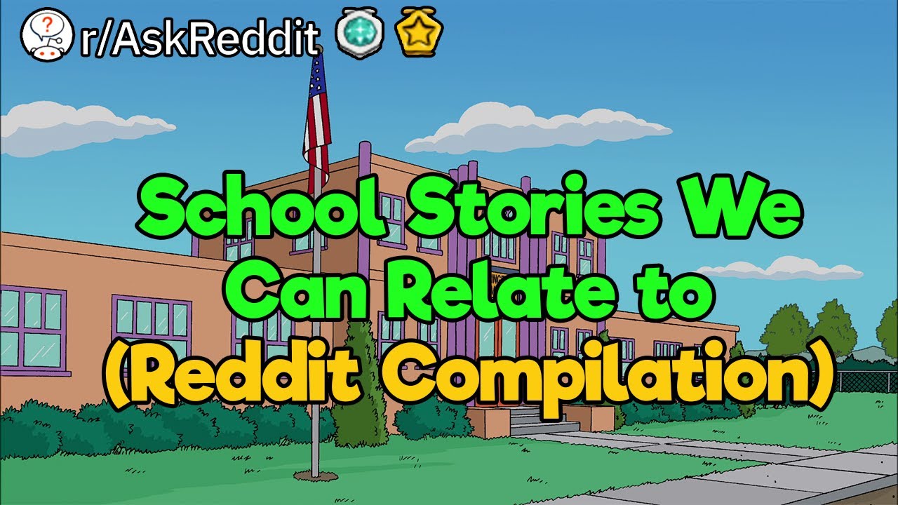 School Stories We Can Relate to (Reddit Compilation)