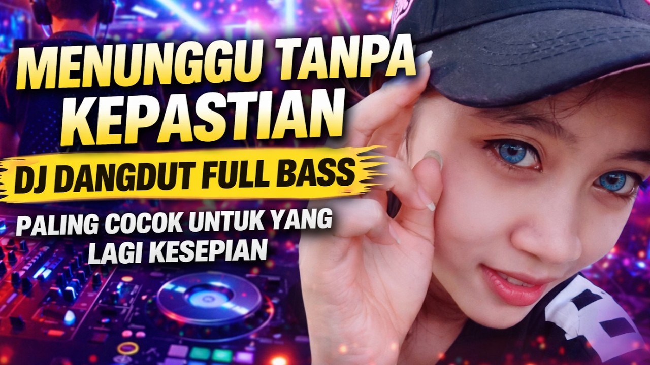 menunggu tanpa kepastian DJ DANGDUT FULL BASS,paling cocok untuk yang lagi kesepian.