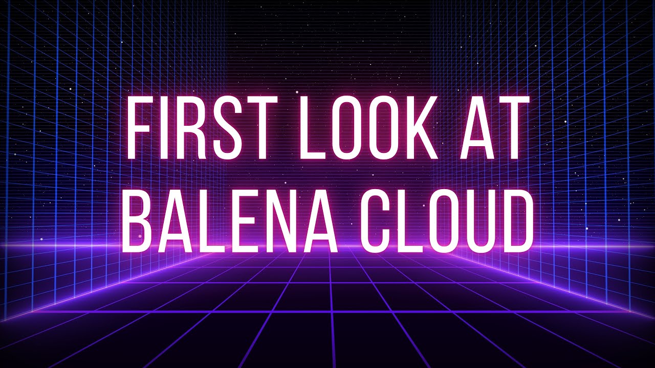 First Look at Balena Cloud