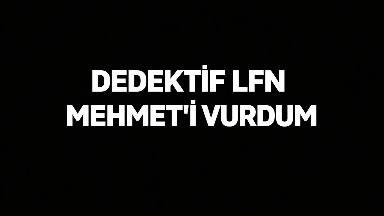 DEDEKTİF LFN MEHMETİ VURDUM :) 