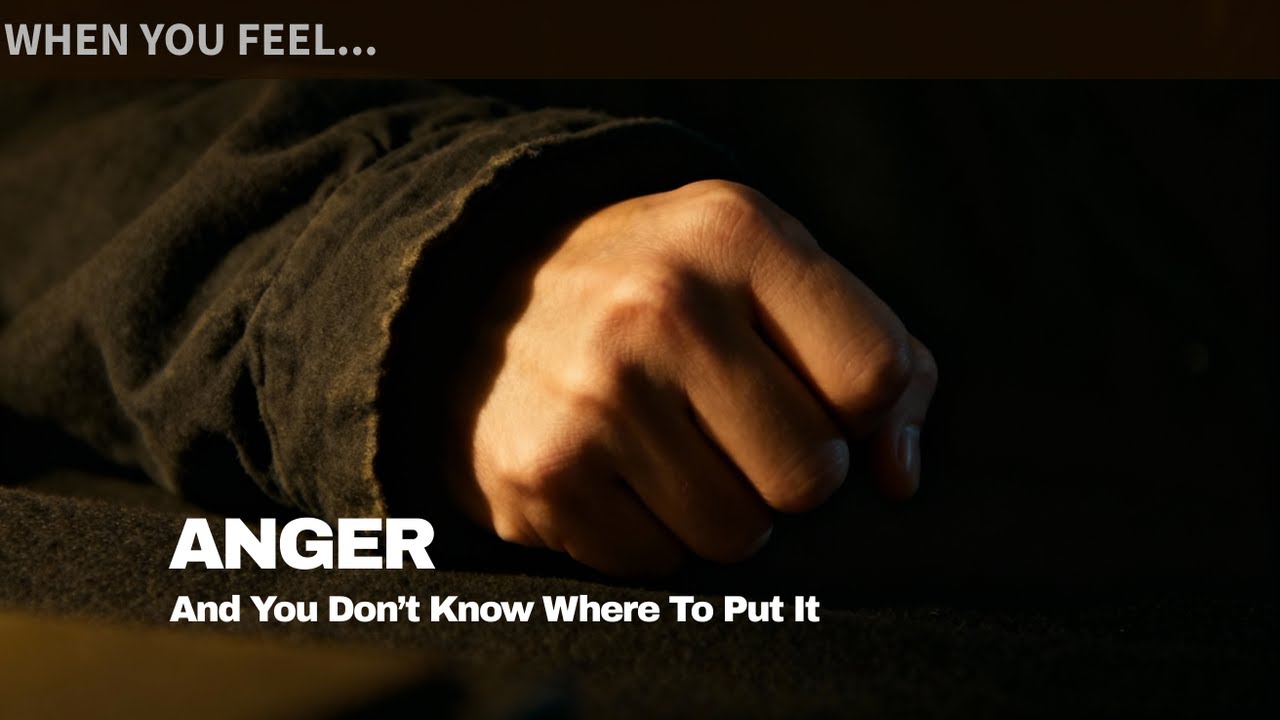 ANGER - And You Don’t Know Where To Put It
