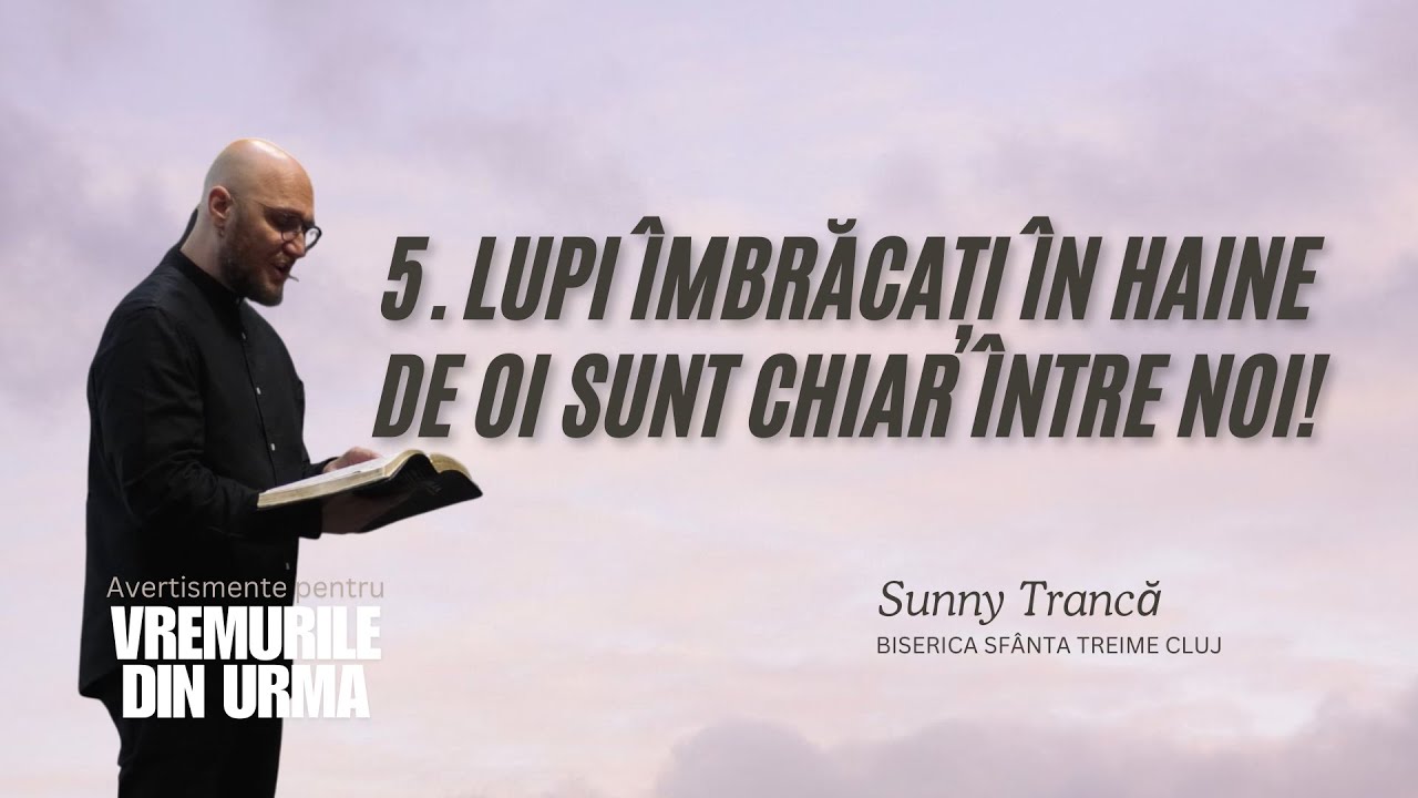 Sunny Trancă | 5.Lupi îmbrăcați în haine de oi sunt chiar între noi! | 2.03.25 |  Sfânta Treime Cluj