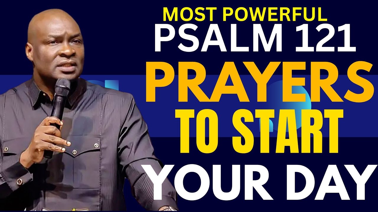 MOST POWERFUL PSALM 121 MORNING PRAYER TO START YOUR DAY | APOSTLE JOSHUA SELMAN