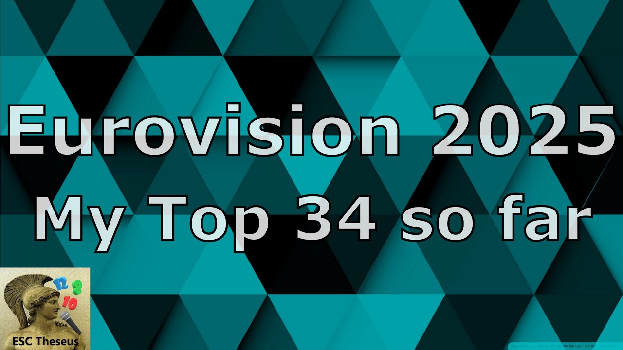 Eurovision 2025 - My Top 34 so far with comments