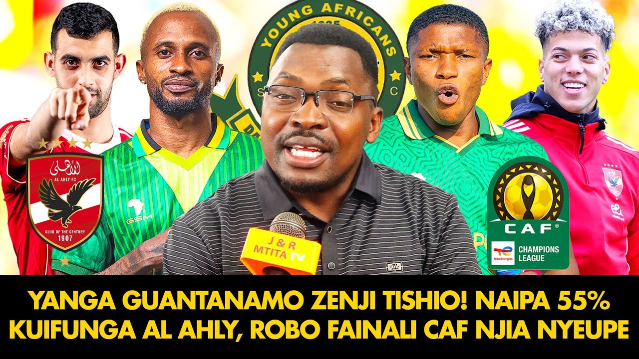 AMBOKILE: YANGA GUANTANAMO ZENJI TISHIO! NAIPA 55% KUIFUNGA AL AHLY | ROBO FAINALI CAF NJIA NYEUPE