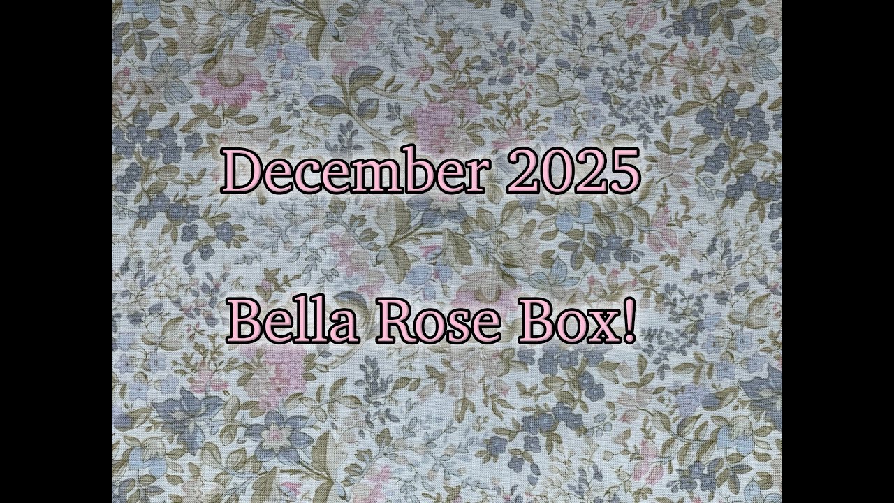 BONUS VIDEO! Bella Rose Quilts December 2025 subscription box!