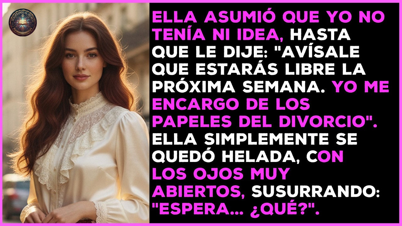 Ella asumía que yo no tenía ni idea, hasta que le dije: 'Estarás libre la próxima semana'.