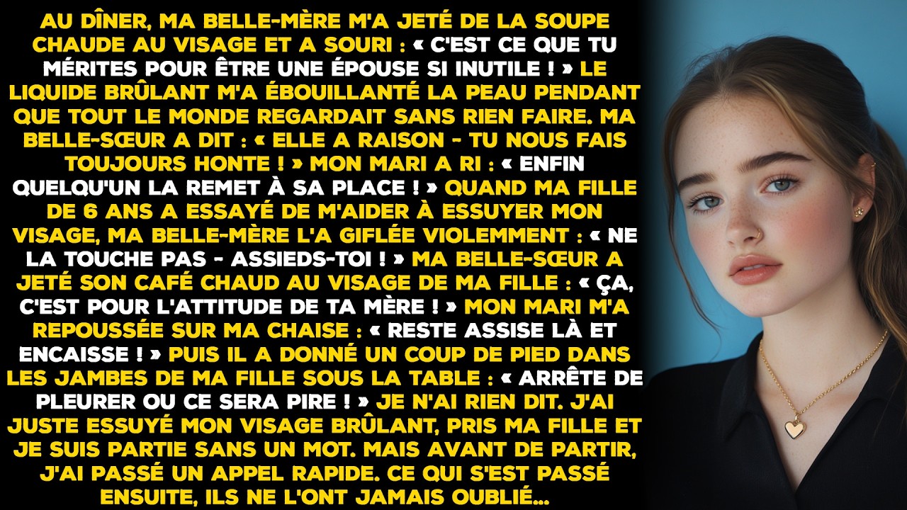 Au dîner, ma belle-mère m'a jeté de la soupe chaude au visage et a souri : 'C'est ce que.....