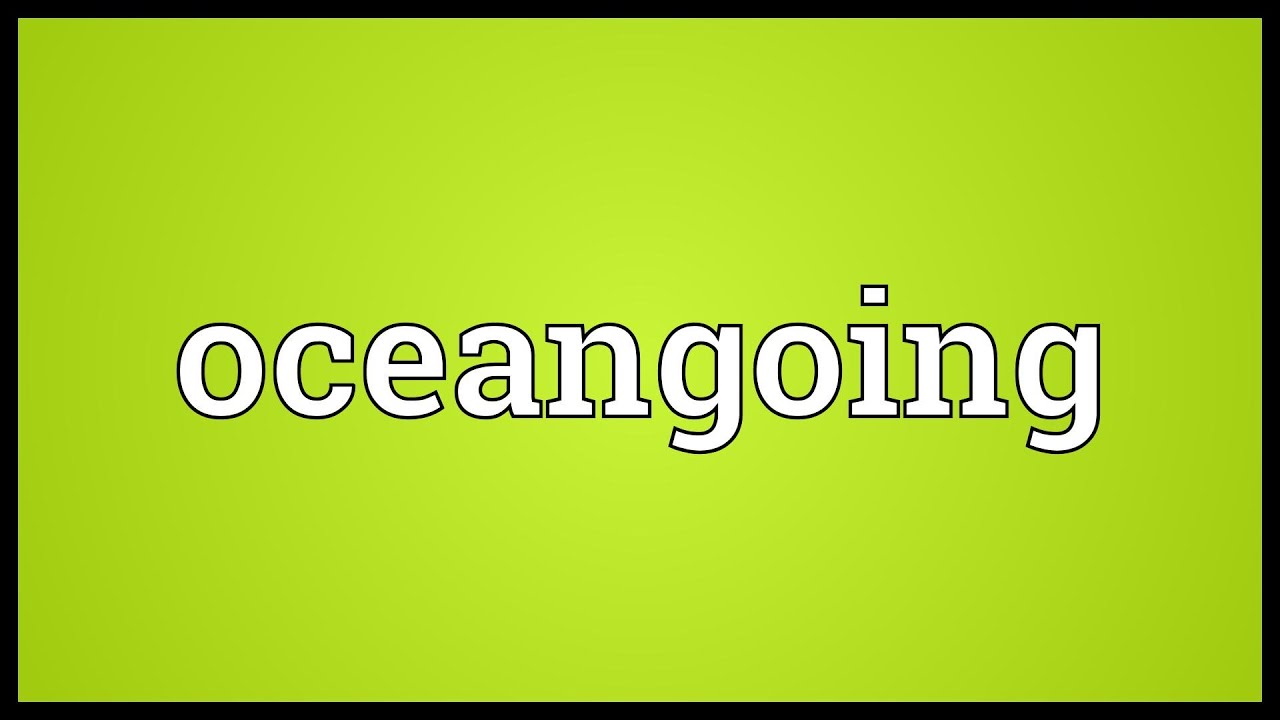 Oceangoing Meaning