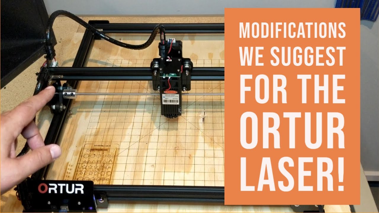 Ortur Laser  -  Modifications We Suggest!