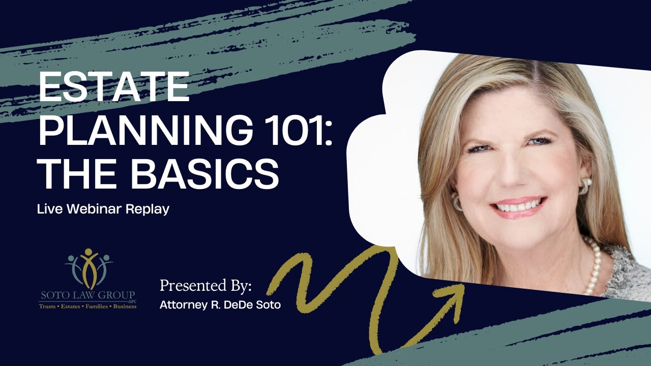 LIVE Webinar Replay 🎦 Estate Planning 101 | Soto Law Group