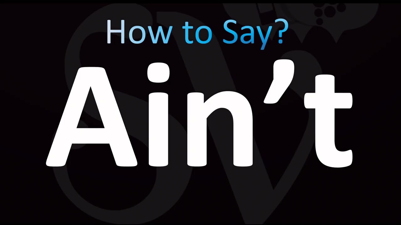 How to Pronounce Ain’t (CORRECTLY!)