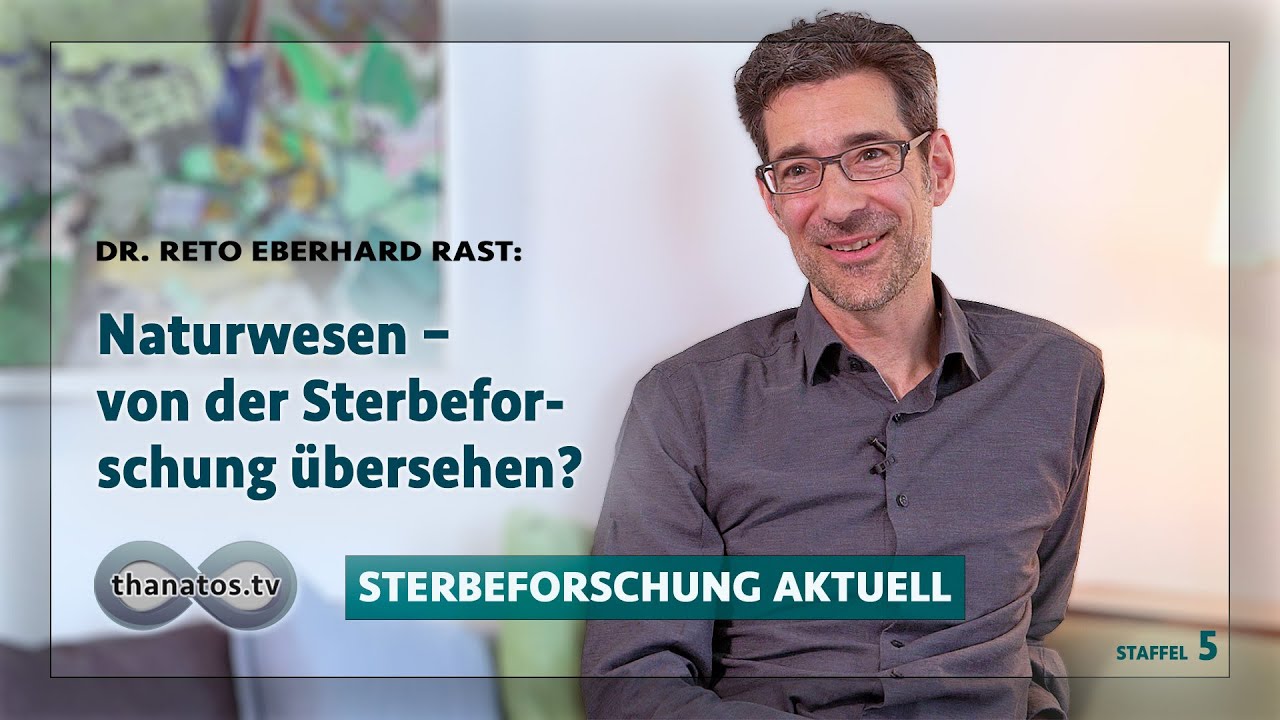 Naturwesen – von der Sterbeforschung übersehen? | Reto Eberhard Rast in »Sterbeforschung aktuell«