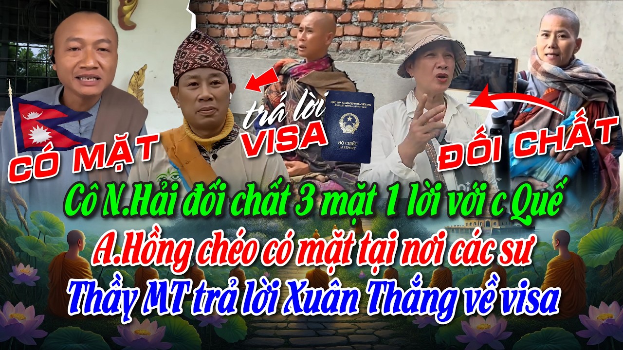 Cô N.Hải đối chất 3 mặt với CQuế, A.Hồng chéo có mặt tại nơi các sư, Thầy MT trả lời X/Thắng về visa