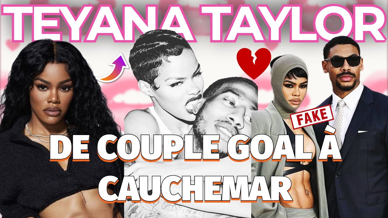 TEYANA TAYLOR : DE COUPLE GOAL À CAUCHEMAR ! JE TE DIS TOUT !