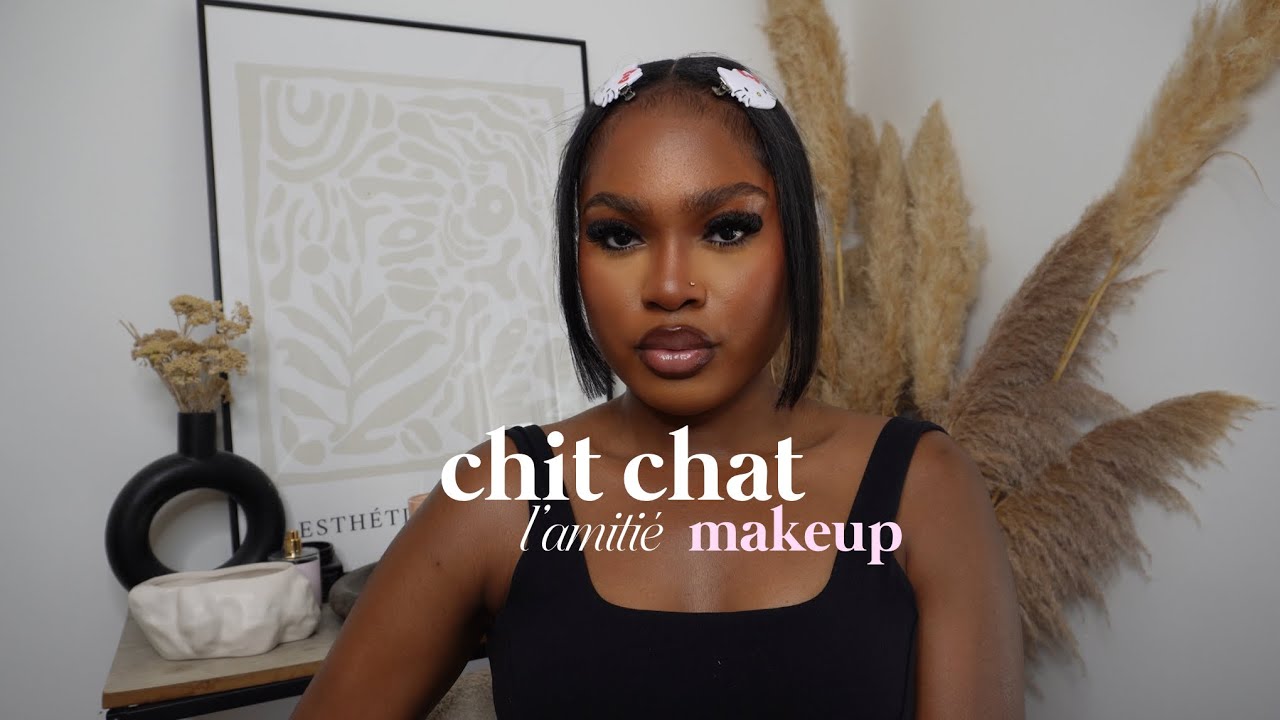 chit chat makeup :  l&rsquo;amiti&eacute;, l&rsquo;estime de soi et ne plus avoir peur de la solitude