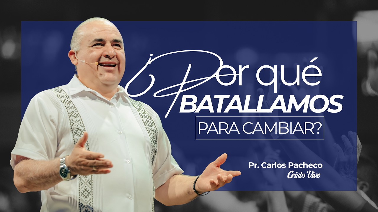 🤔 ¿Por qué batallamos para cambiar? | 🔥@Pr.CarlosPachecoOficial  | Cristo Vive | # 130623