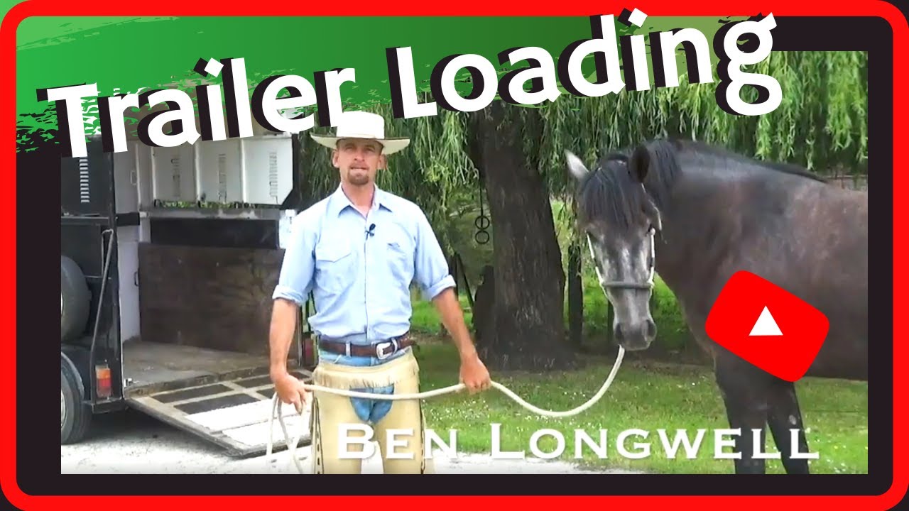 Trailer Loading Made Easy, Explore, Relax, Understand ~ Ben Longwell 2020 Art Of The Horseman