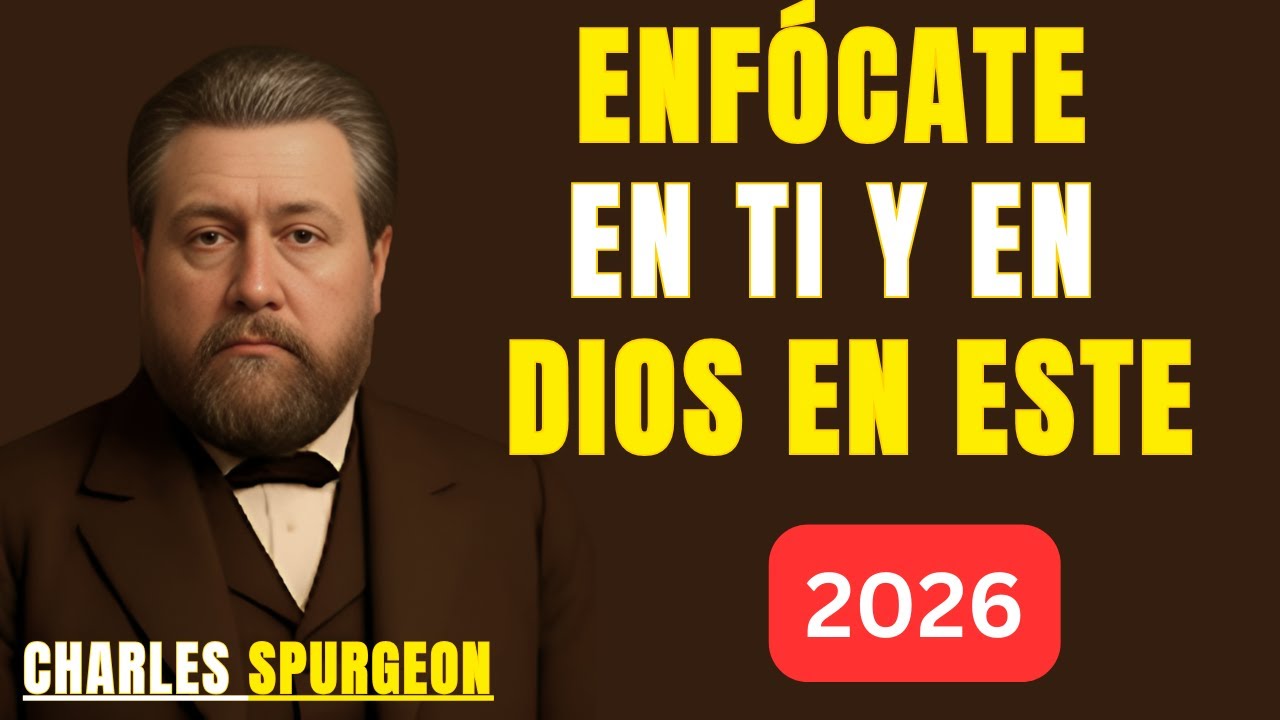 ENFOCATE EN TI Y EN DIOS EN ESTE 2026 |BEST SPEECH CHARLES SPURGEON |