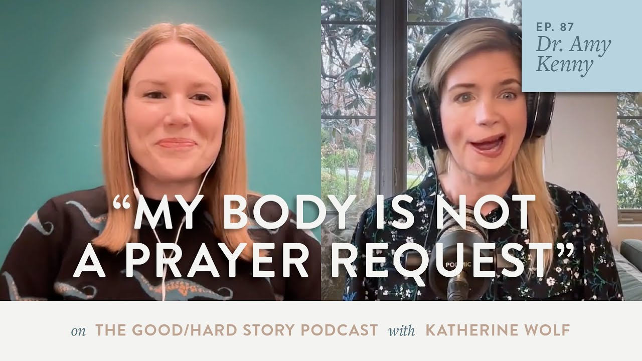 GoodHard Story Podcast Episode 87 - My Body Is Not A Prayer Request with Dr. Amy Kenny