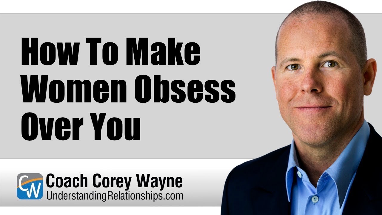 How To Make Women Obsess Over You