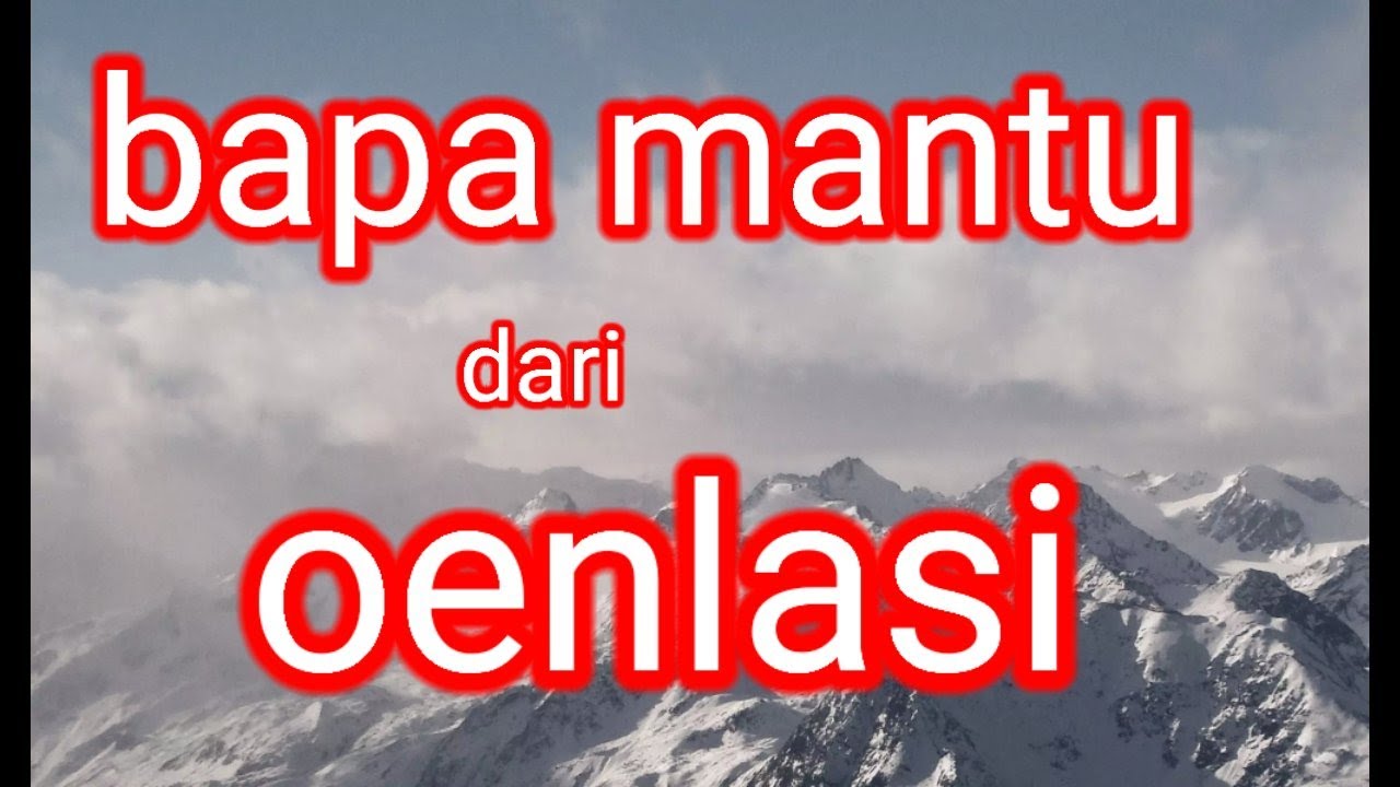 bapa mantu dari oenlasi || lagu timor