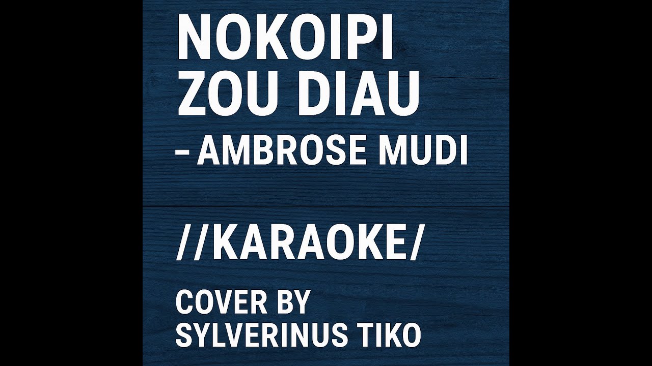 Nokoipi zou diau - Ambrose Mudi //(Karaoke) cover by Sylverinus Tiko