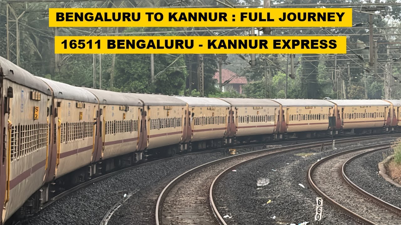 Bengaluru To Kannur : Full Journey : 16511 SMVT Bengaluru - Kannur Express