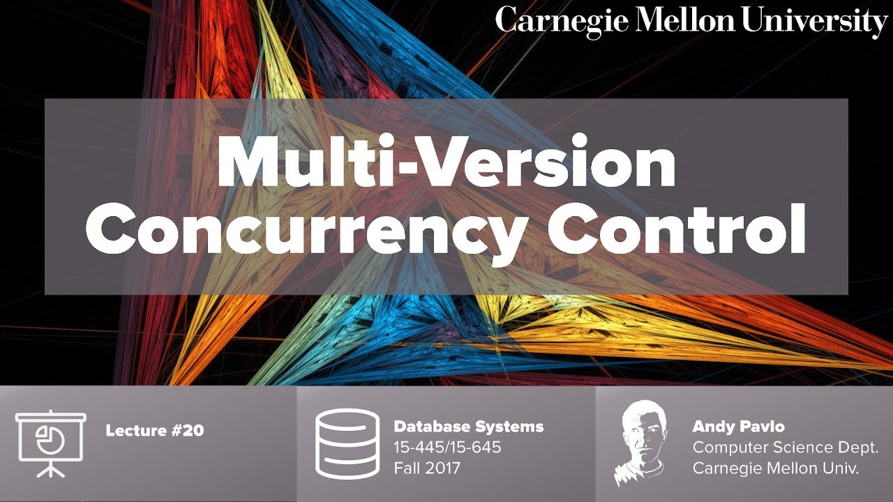 CMU Database Systems - 20 Multi-Version Concurrency Control (Fall 2017)