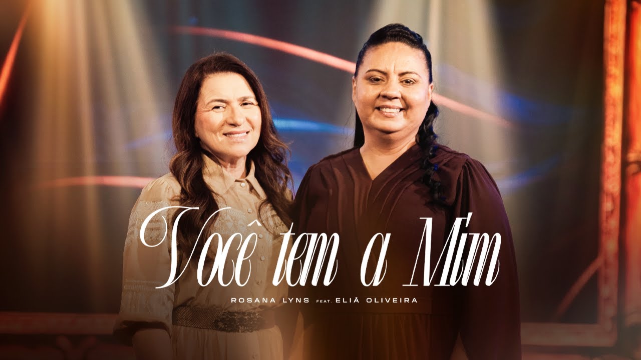 Você Tem A Mim | Rosana Lyns Feat Eliã Oliveira [Clipe Oficial]